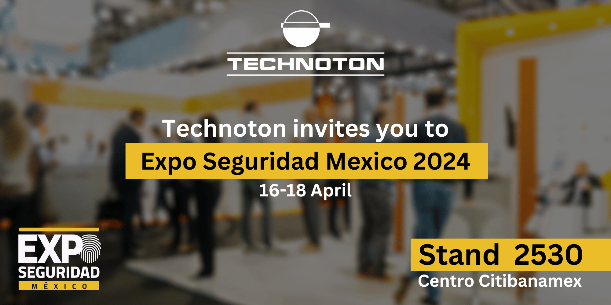 Visit us at Expo Seguridad Mexico, April 2024