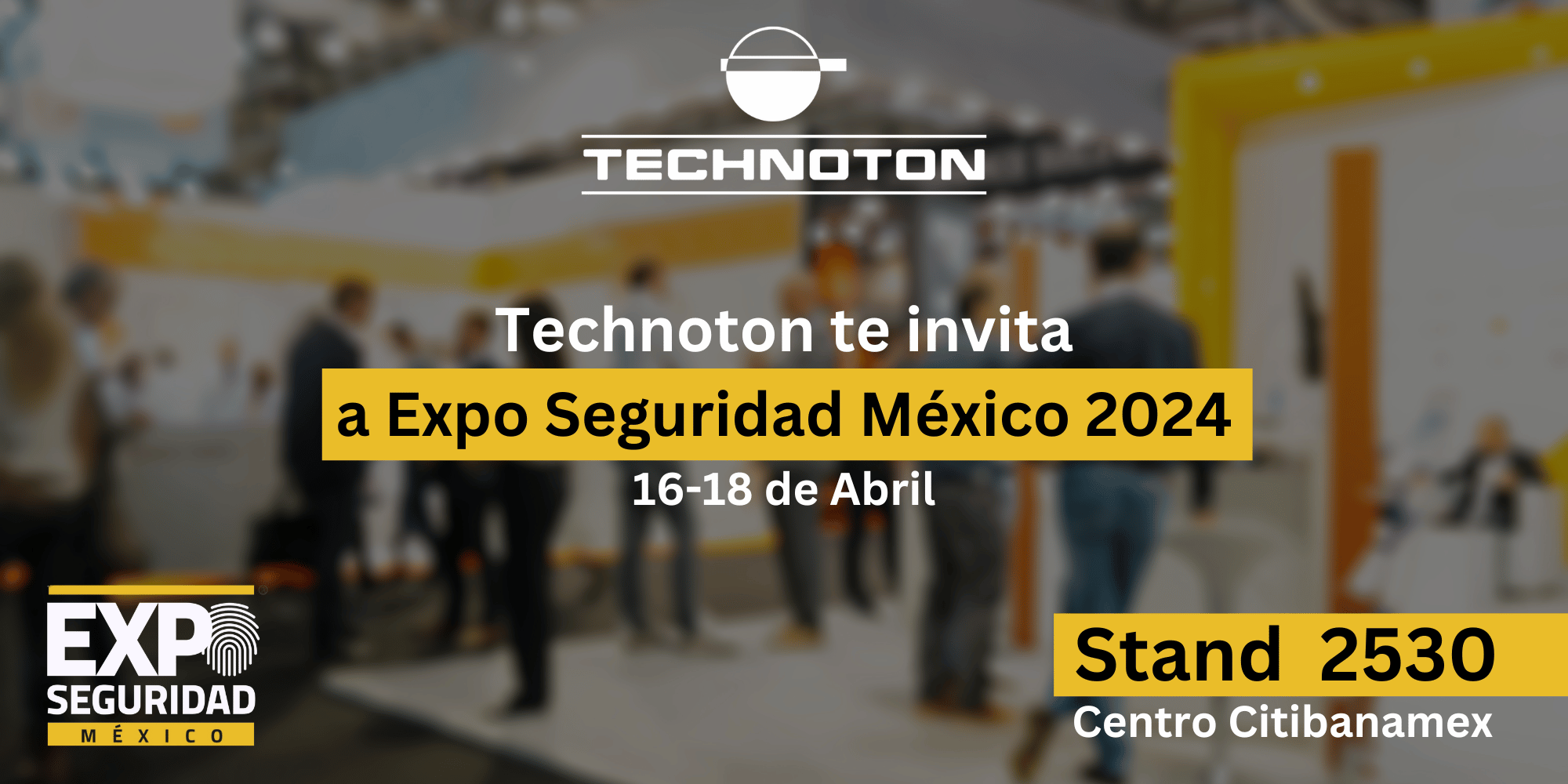 Visítenos en Expo Seguridad México, abril de 2024